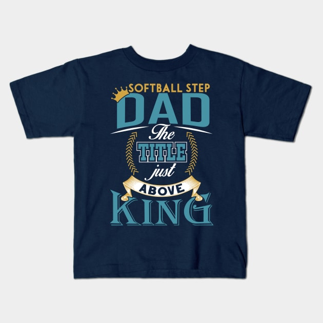 Softball step dad the title just above king Father's day Kids T-Shirt by TheBlackCatprints